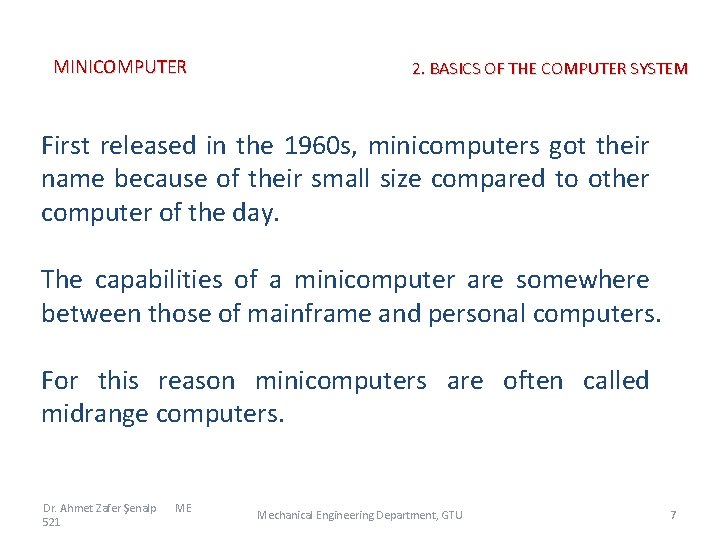 MINICOMPUTER 2. BASICS OF THE COMPUTER SYSTEM First released in the 1960 s, minicomputers