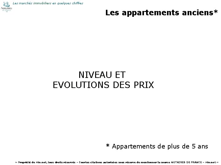 Les marchés immobiliers en quelques chiffres Les appartements anciens* NIVEAU ET EVOLUTIONS DES PRIX