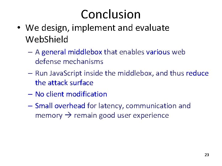 Conclusion • We design, implement and evaluate Web. Shield – A general middlebox that