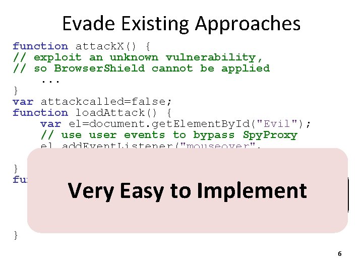 Evade Existing Approaches function attack. X() { // exploit an unknown vulnerability, // so