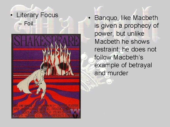  • Literary Focus – Foil • Banquo, like Macbeth is given a prophecy