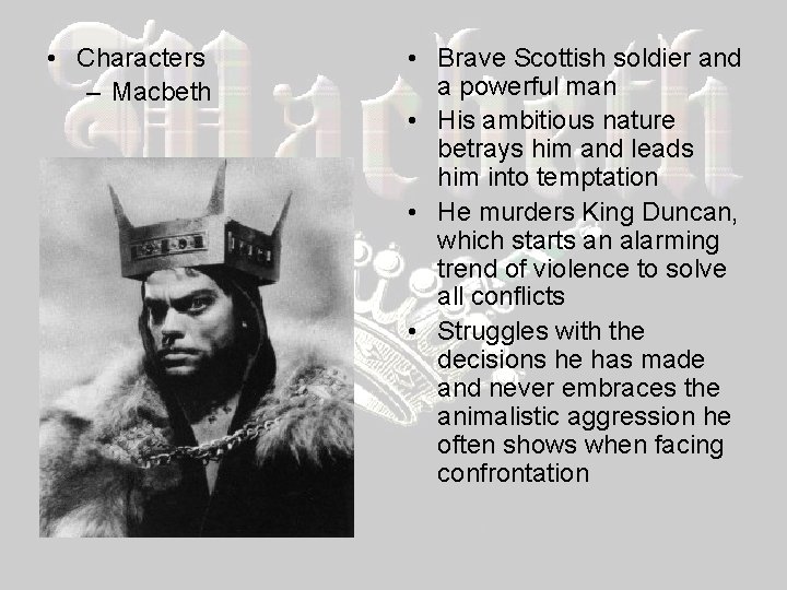  • Characters – Macbeth • Brave Scottish soldier and a powerful man •