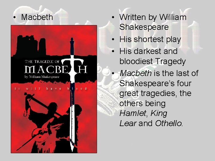  • Macbeth • Written by William Shakespeare • His shortest play • His