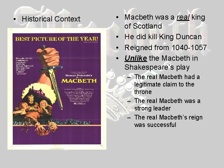  • Historical Context • Macbeth was a real king of Scotland • He