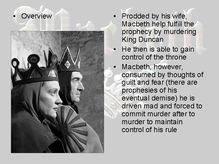  • Overview • Prodded by his wife, Macbeth help fulfill the prophecy by