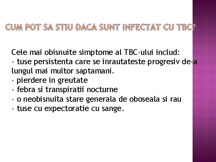 Cele mai obisnuite simptome al TBC-ului includ: - tuse persistenta care se inrautateste progresiv