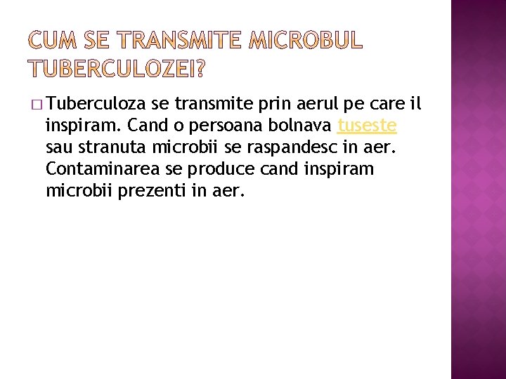 � Tuberculoza se transmite prin aerul pe care il inspiram. Cand o persoana bolnava