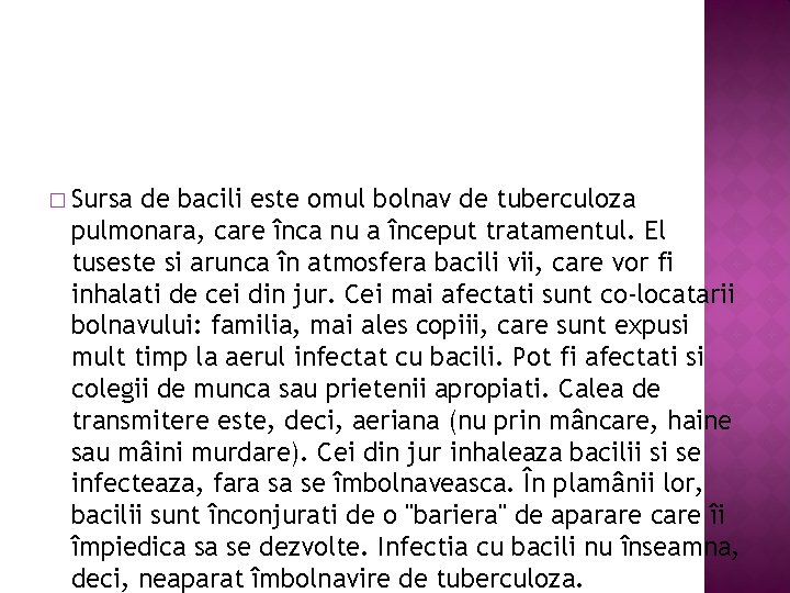 � Sursa de bacili este omul bolnav de tuberculoza pulmonara, care înca nu a