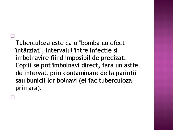 � Tuberculoza este ca o "bomba cu efect întârziat", intervalul între infectie si îmbolnavire