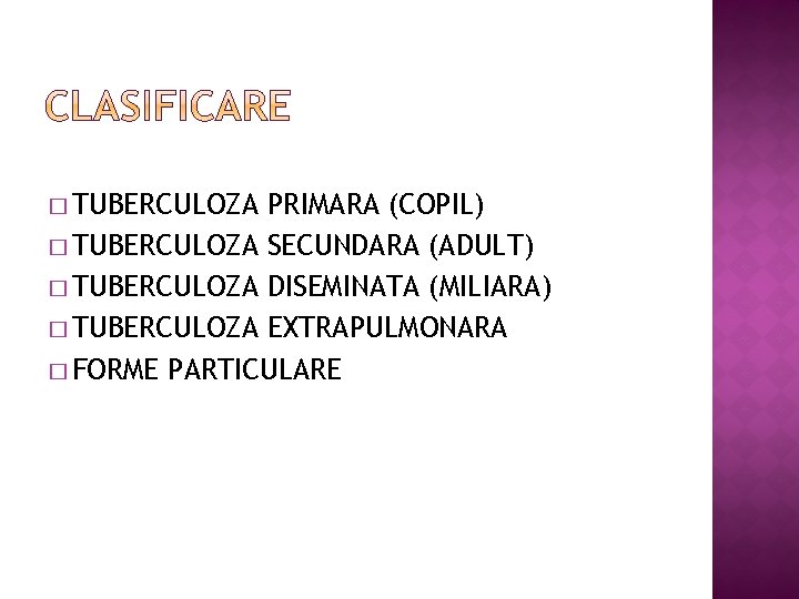 � TUBERCULOZA PRIMARA (COPIL) � TUBERCULOZA SECUNDARA (ADULT) � TUBERCULOZA DISEMINATA (MILIARA) � TUBERCULOZA