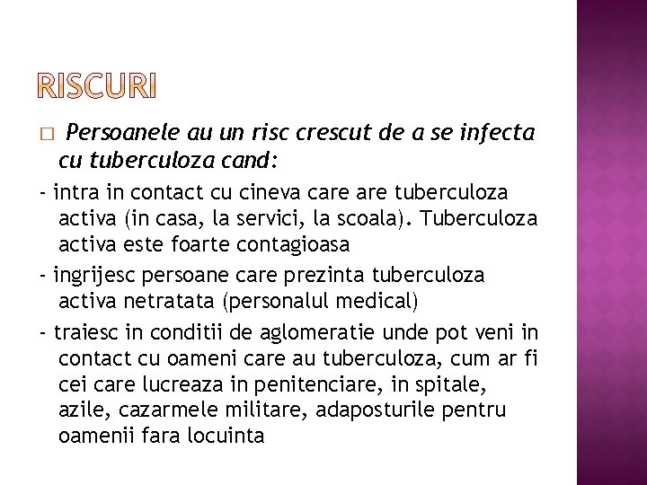 � Persoanele au un risc crescut de a se infecta cu tuberculoza cand: -