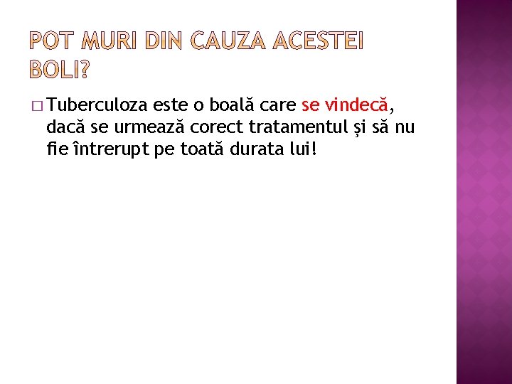 � Tuberculoza este o boală care se vindecă, dacă se urmează corect tratamentul şi