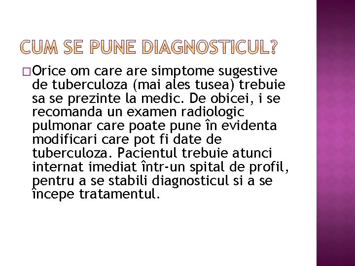 �Orice om care simptome sugestive de tuberculoza (mai ales tusea) trebuie sa se prezinte