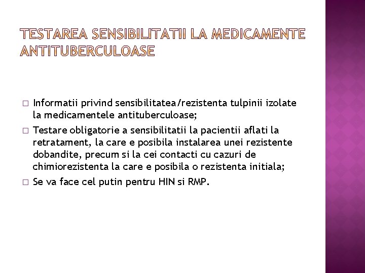 � � � Informatii privind sensibilitatea/rezistenta tulpinii izolate la medicamentele antituberculoase; Testare obligatorie a