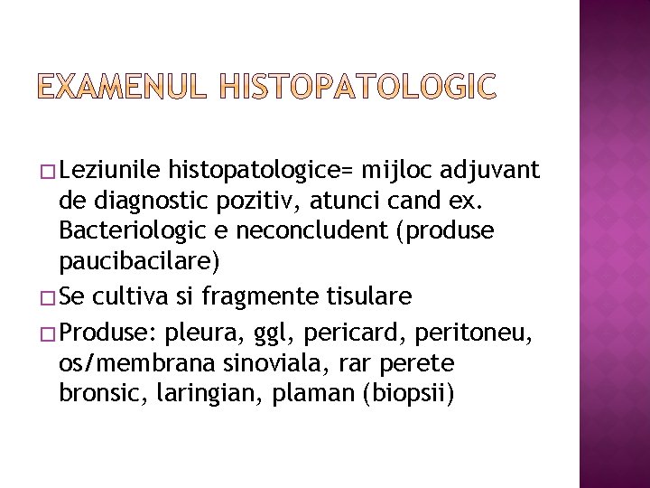 � Leziunile histopatologice= mijloc adjuvant de diagnostic pozitiv, atunci cand ex. Bacteriologic e neconcludent