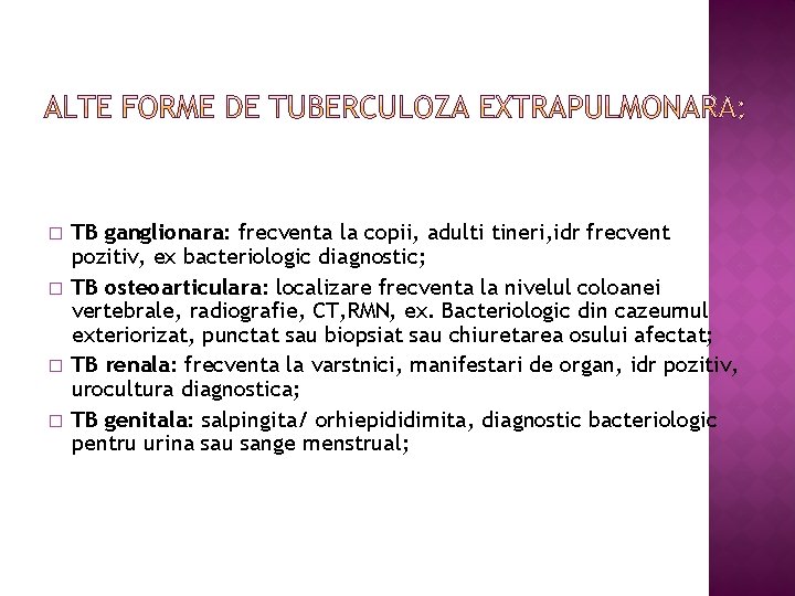 � � TB ganglionara: frecventa la copii, adulti tineri, idr frecvent pozitiv, ex bacteriologic