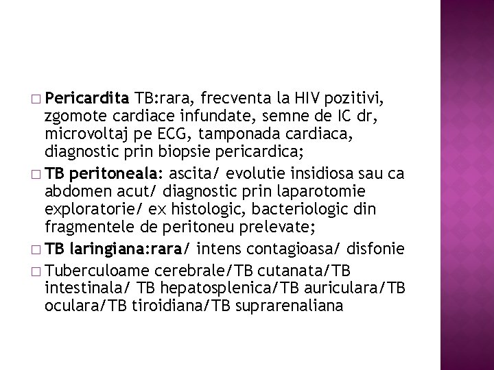 � Pericardita TB: rara, frecventa la HIV pozitivi, zgomote cardiace infundate, semne de IC