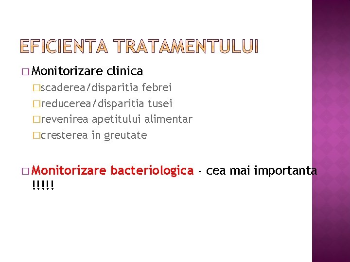 � Monitorizare clinica �scaderea/disparitia febrei �reducerea/disparitia tusei �revenirea apetitului alimentar �cresterea in greutate �