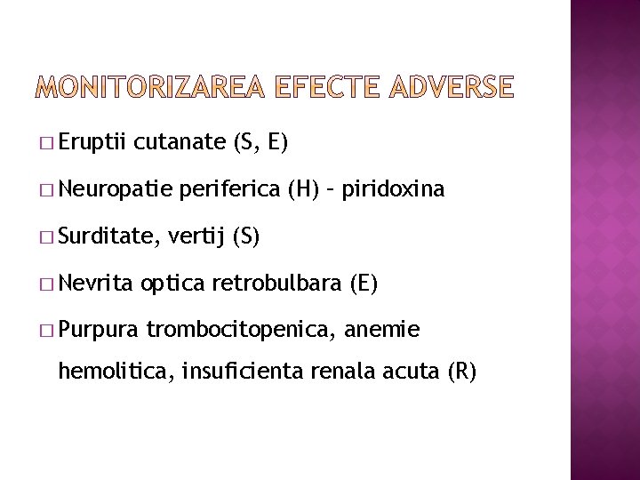 � Eruptii cutanate (S, E) � Neuropatie � Surditate, � Nevrita � Purpura periferica