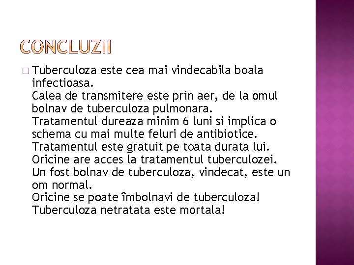 � Tuberculoza este cea mai vindecabila boala infectioasa. Calea de transmitere este prin aer,