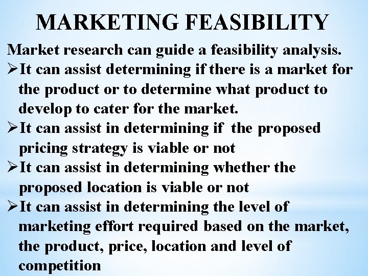 MARKETING FEASIBILITY Market research can guide a feasibility analysis. ØIt can assist determining if