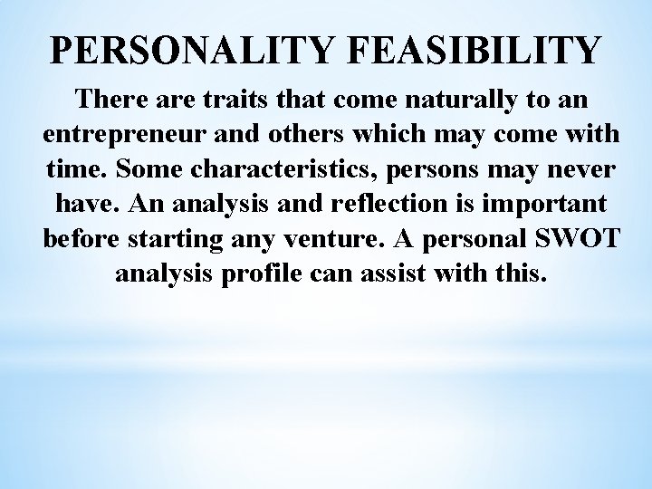 PERSONALITY FEASIBILITY There are traits that come naturally to an entrepreneur and others which