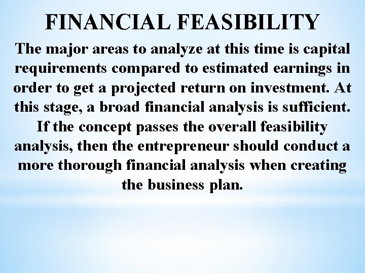 FINANCIAL FEASIBILITY The major areas to analyze at this time is capital requirements compared