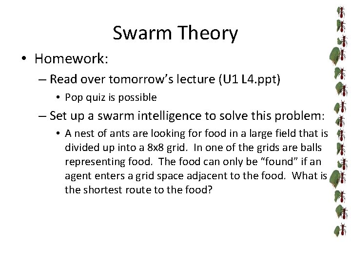 Swarm Theory • Homework: – Read over tomorrow’s lecture (U 1 L 4. ppt)