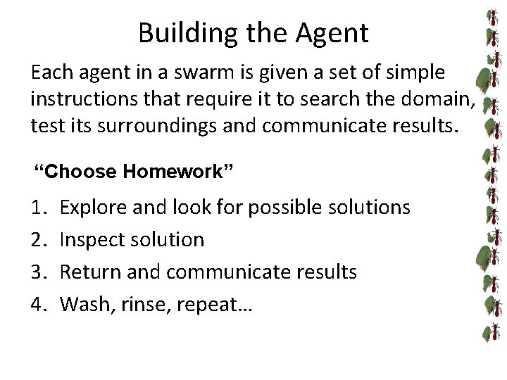 Building the Agent Each agent in a swarm is given a set of simple