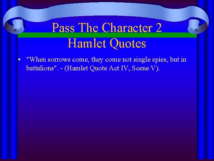 Pass The Character 2 Hamlet Quotes • "When sorrows come, they come not single