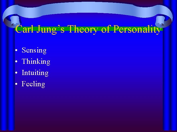 Carl Jung’s Theory of Personality • • Sensing Thinking Intuiting Feeling 