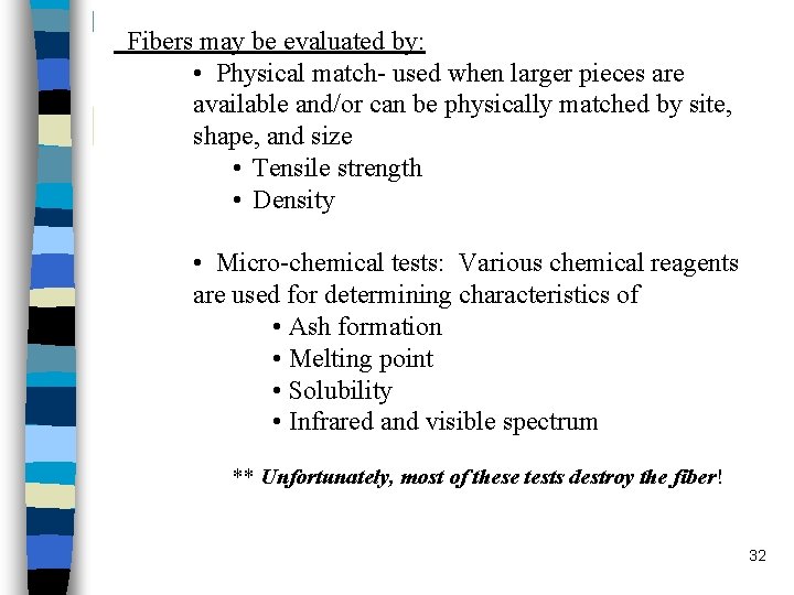 Fibers may be evaluated by: • Physical match- used when larger pieces are Fibers may be evaluated by: • Physical match- used when larger pieces are