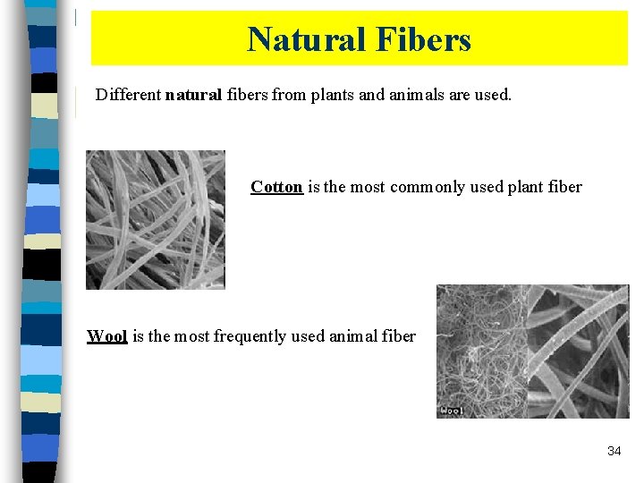 Natural Fibers Different natural fibers from plants and animals are used. Cotton is the Natural Fibers Different natural fibers from plants and animals are used. Cotton is the