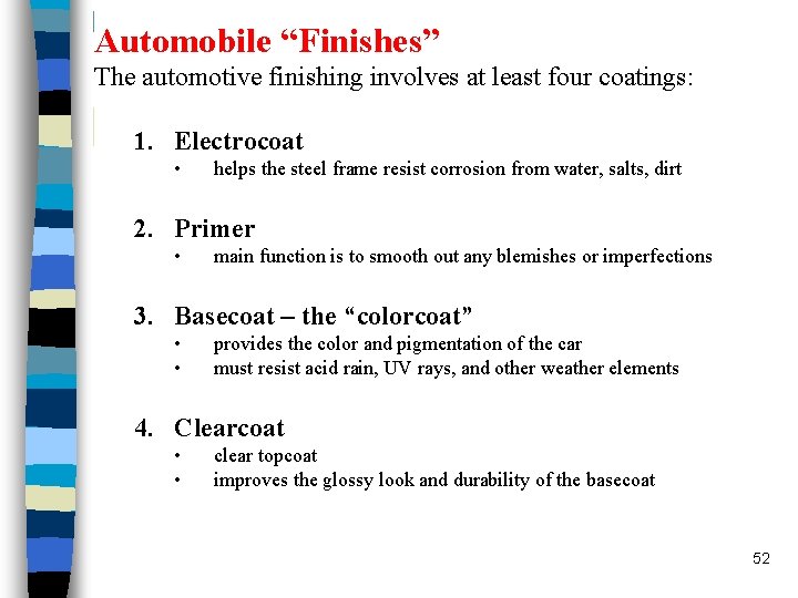 Automobile “Finishes” The automotive finishing involves at least four coatings: 1. Electrocoat • helps Automobile “Finishes” The automotive finishing involves at least four coatings: 1. Electrocoat • helps