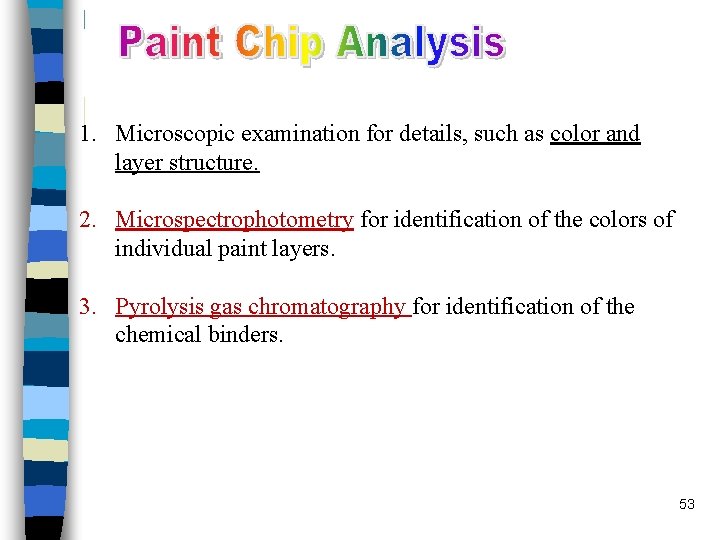 1. Microscopic examination for details, such as color and layer structure. 2. Microspectrophotometry for 1. Microscopic examination for details, such as color and layer structure. 2. Microspectrophotometry for