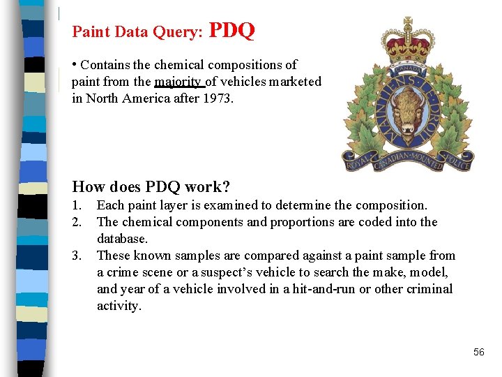 Paint Data Query: PDQ • Contains the chemical compositions of paint from the majority Paint Data Query: PDQ • Contains the chemical compositions of paint from the majority