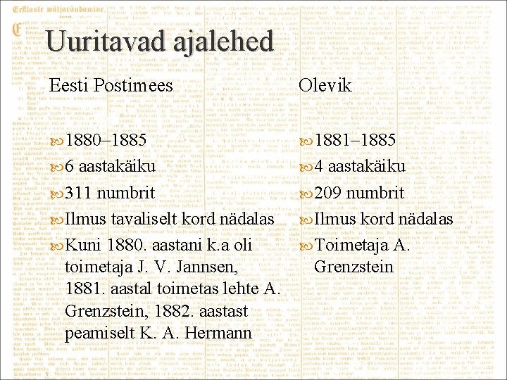 Uuritavad ajalehed Eesti Postimees Olevik 1880– 1885 1881– 1885 6 4 aastakäiku 311 numbrit