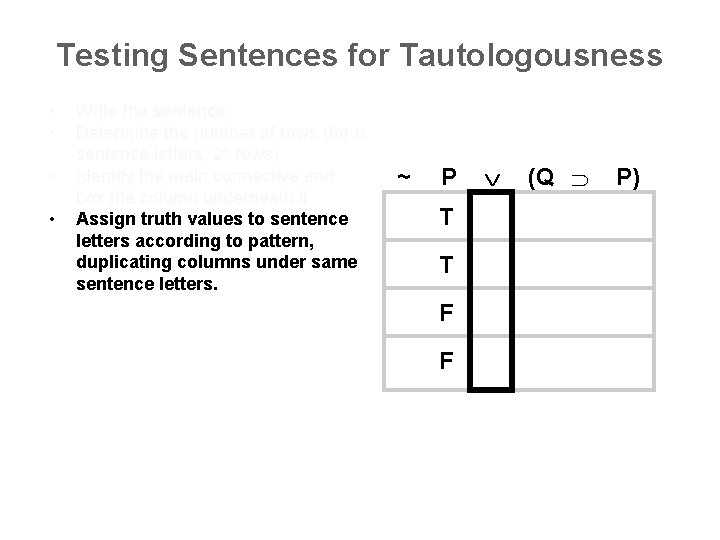 Testing Sentences for Tautologousness • • Write the sentence Determine the number of rows
