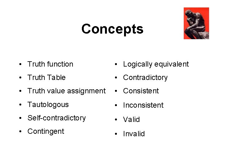 Concepts • Truth function • Logically equivalent • Truth Table • Contradictory • Truth