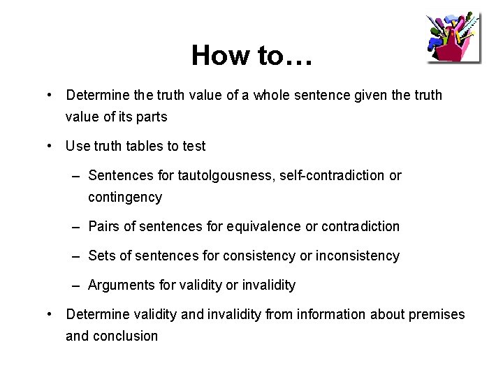 How to… • Determine the truth value of a whole sentence given the truth