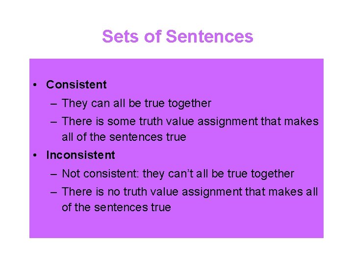 Sets of Sentences • Consistent – They can all be true together – There
