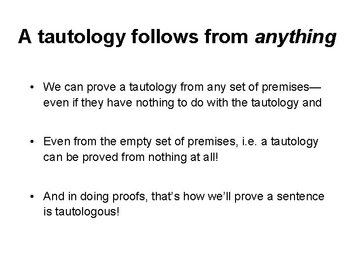 A tautology follows from anything • We can prove a tautology from any set