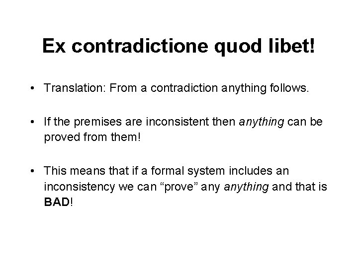 Ex contradictione quod libet! • Translation: From a contradiction anything follows. • If the