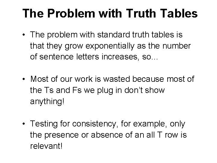 The Problem with Truth Tables • The problem with standard truth tables is that