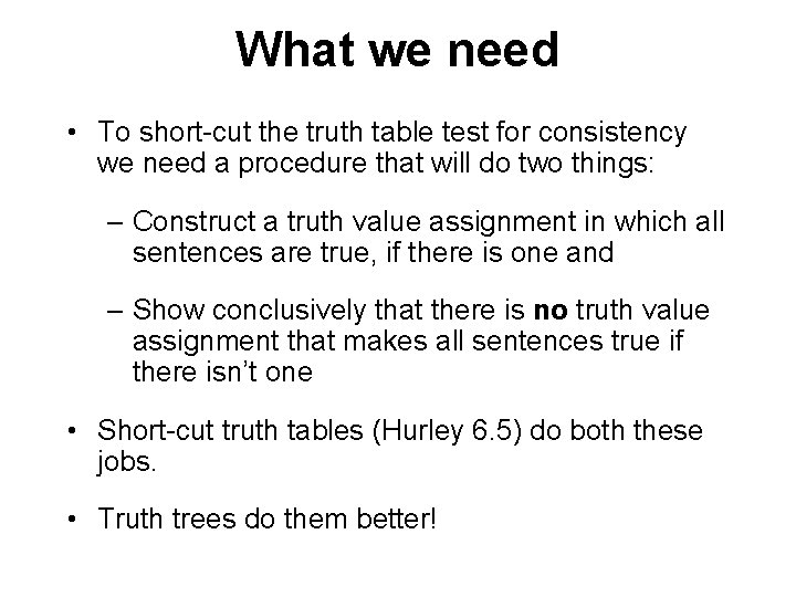 What we need • To short-cut the truth table test for consistency we need