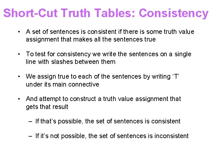 Short-Cut Truth Tables: Consistency • A set of sentences is consistent if there is