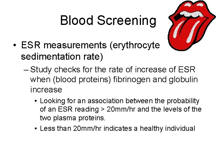 Blood Screening • ESR measurements (erythrocyte sedimentation rate) – Study checks for the rate