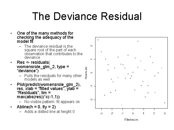 The Deviance Residual • One of the many methods for checking the adequacy of