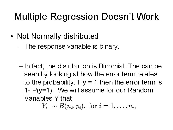 Multiple Regression Doesn’t Work • Not Normally distributed – The response variable is binary.