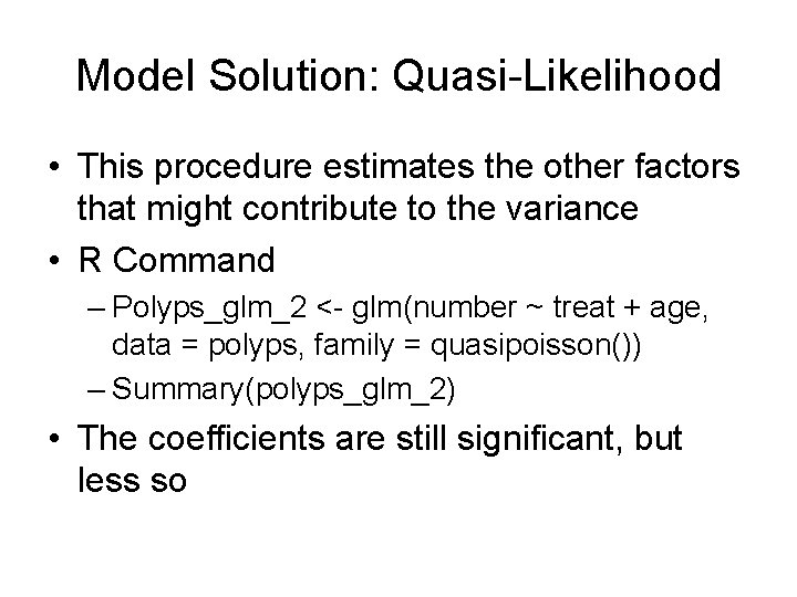 Model Solution: Quasi-Likelihood • This procedure estimates the other factors that might contribute to